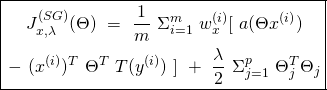 \begin{equation*} \boxed{\begin{gathered} {J}^{(SG)}_{x, \lambda}(\Theta)\ =\ \frac{1}{m}\ \Sigma_{i=1}^{m}\ w^{(i)}_{x}[\ a(\Theta x^{(i)})\\ -\ (x^{(i)})^{T}\ \Theta^{T}\ T(y^{(i)})\ ]\ +\ \frac{\lambda}{2}\ \Sigma_{j=1}^{p}\ \Theta_{j}^{T} \Theta_{j} \end{gathered}} \end{equation*}