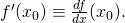 f'(x_{0}) \equiv \frac{df}{dx} (x_{0}).