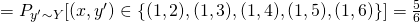 = P_{y' \sim Y}[(x,y') \in \{{(1,2),(1,3),(1,4),(1,5),(1,6)\}}] = \frac{5}{6}